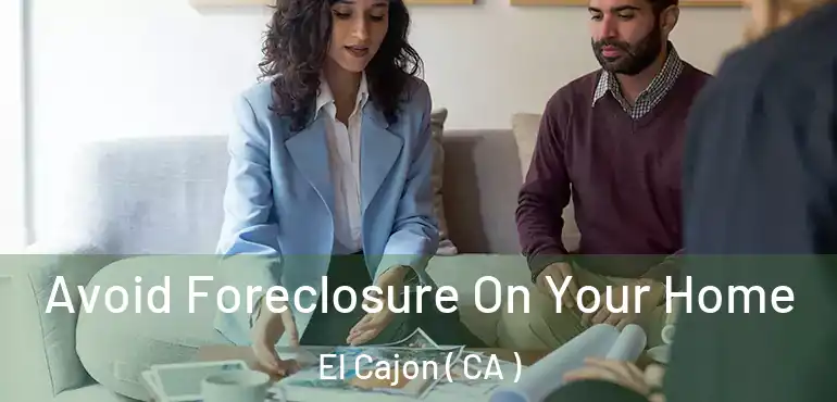  Avoid Foreclosure On Your Home El Cajon ( CA )