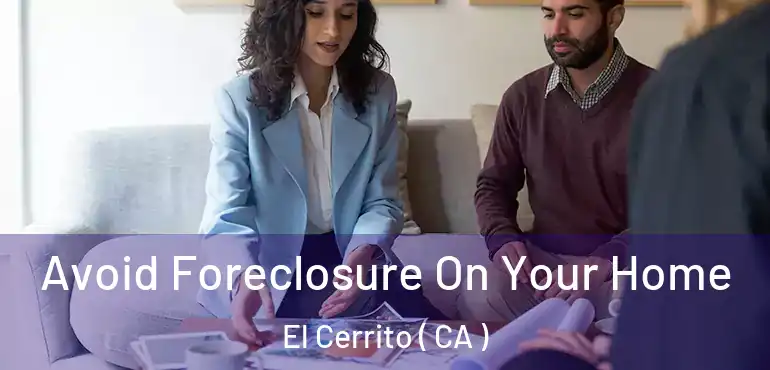  Avoid Foreclosure On Your Home El Cerrito ( CA )