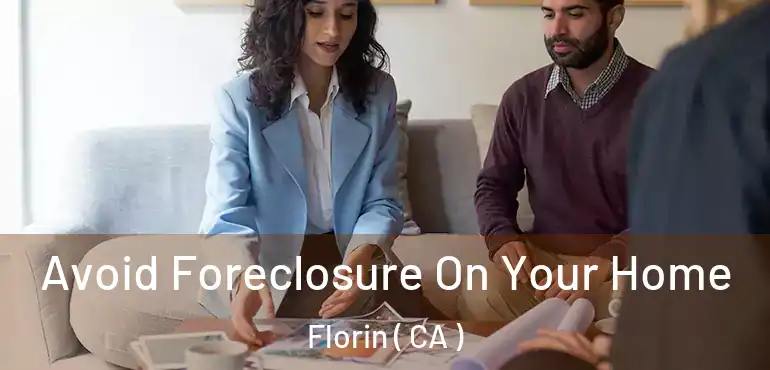 Avoid Foreclosure On Your Home Florin ( CA )