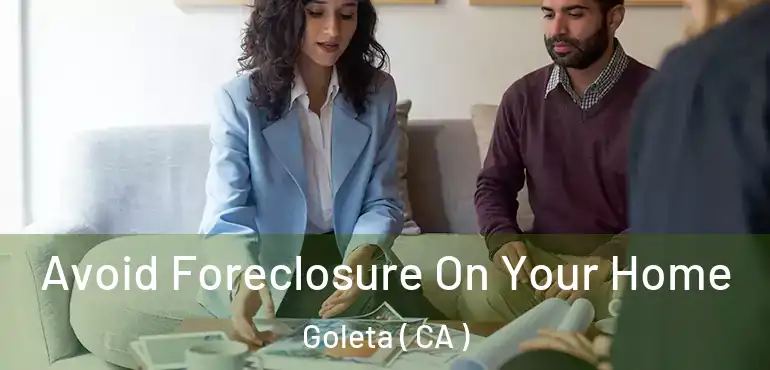  Avoid Foreclosure On Your Home Goleta ( CA )