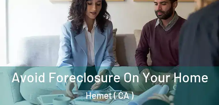Avoid Foreclosure On Your Home Hemet ( CA )
