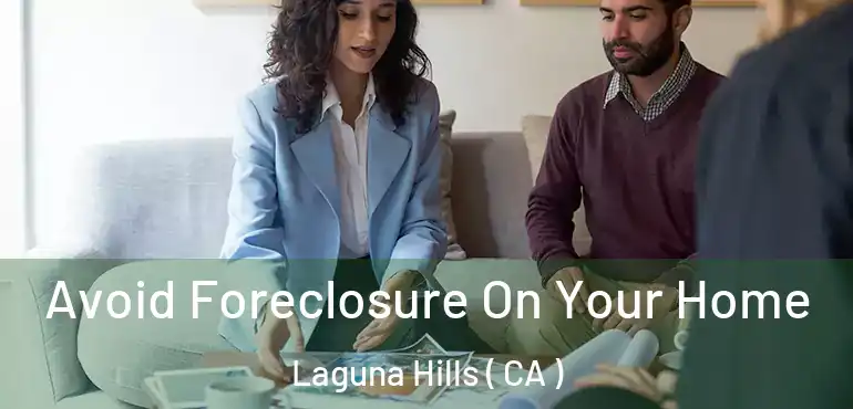 Avoid Foreclosure On Your Home Laguna Hills ( CA )