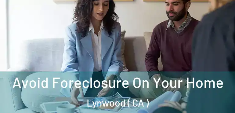 Avoid Foreclosure On Your Home Lynwood ( CA )