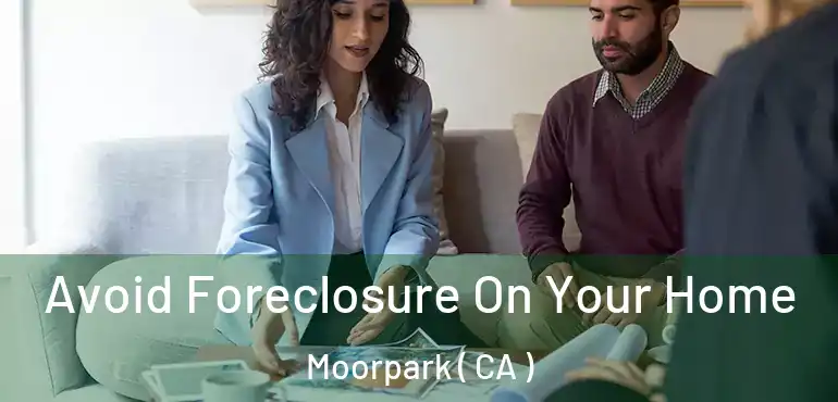 Avoid Foreclosure On Your Home Moorpark ( CA )