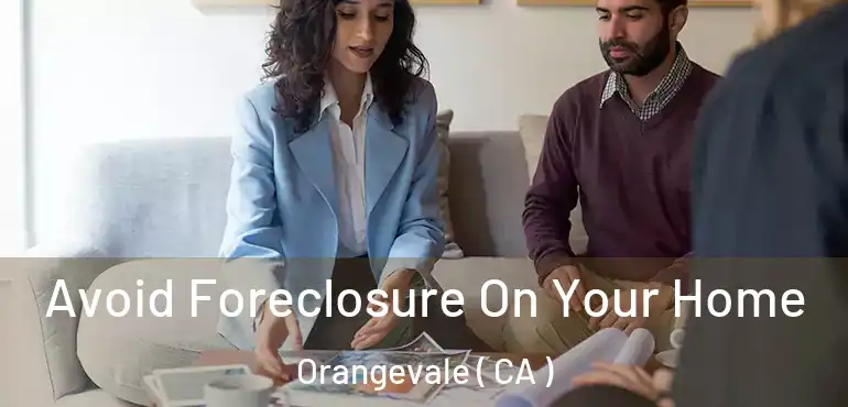 Avoid Foreclosure On Your Home Orangevale ( CA )