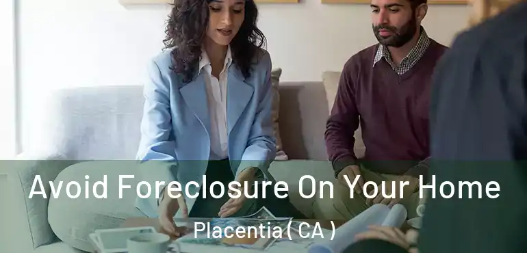  Avoid Foreclosure On Your Home Placentia ( CA )