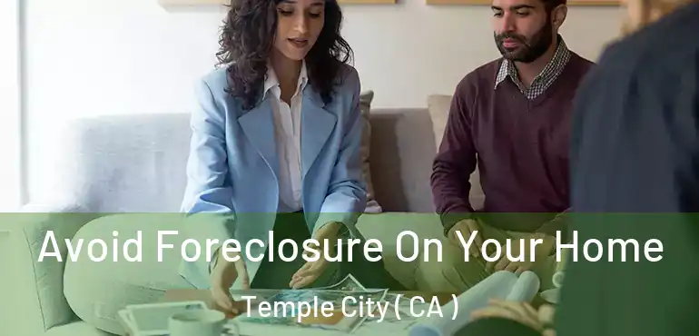  Avoid Foreclosure On Your Home Temple City ( CA )