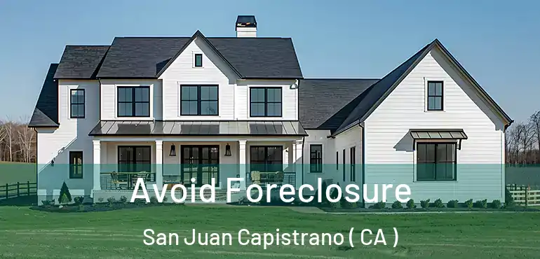 Avoid Foreclosure San Juan Capistrano ( CA )