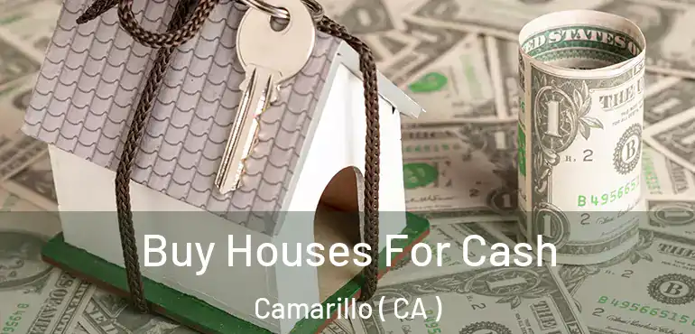 Buy Houses For Cash Camarillo ( CA )