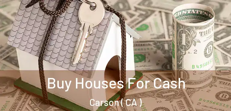  Buy Houses For Cash Carson ( CA )