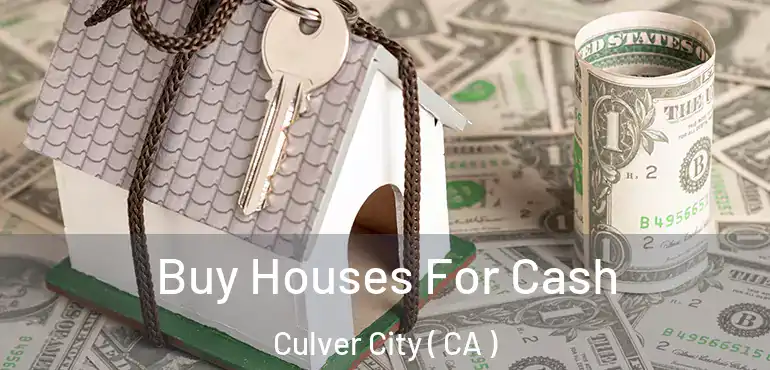  Buy Houses For Cash Culver City ( CA )