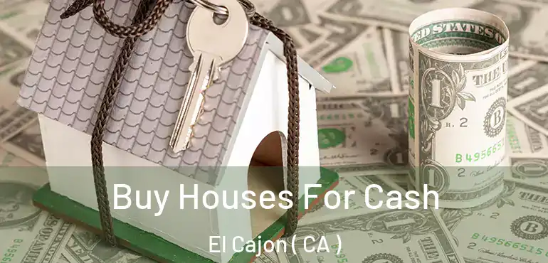  Buy Houses For Cash El Cajon ( CA )