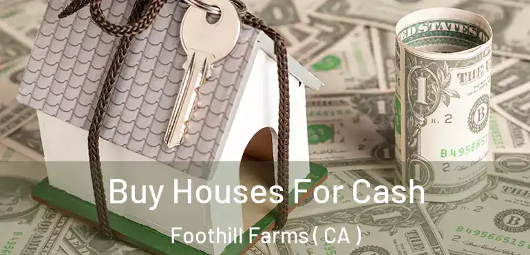  Buy Houses For Cash Foothill Farms ( CA )