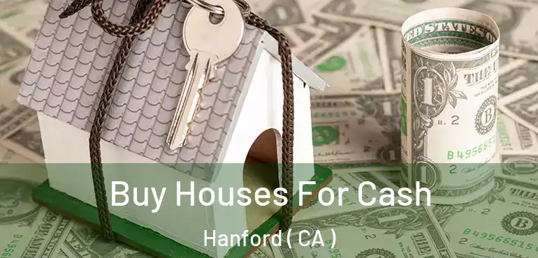  Buy Houses For Cash Hanford ( CA )