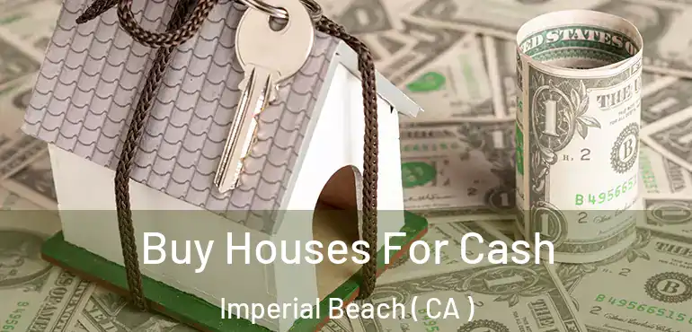  Buy Houses For Cash Imperial Beach ( CA )