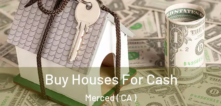  Buy Houses For Cash Merced ( CA )