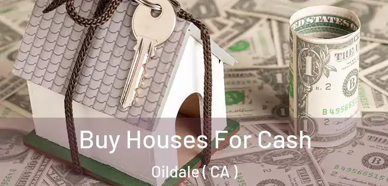  Buy Houses For Cash Oildale ( CA )