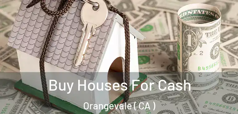  Buy Houses For Cash Orangevale ( CA )