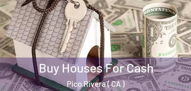  Buy Houses For Cash Pico Rivera ( CA )
