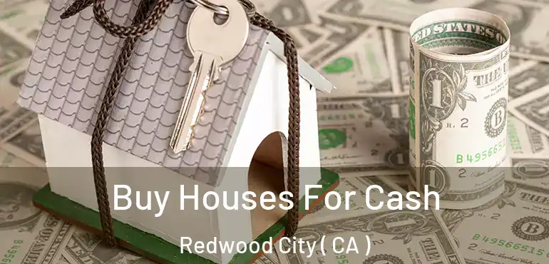  Buy Houses For Cash Redwood City ( CA )