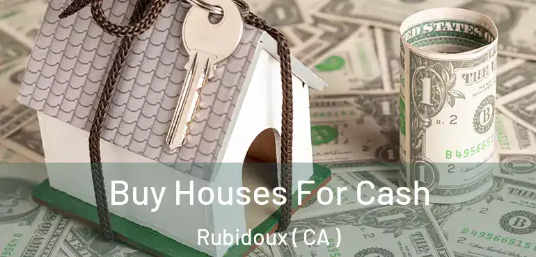 Buy Houses For Cash Rubidoux ( CA )