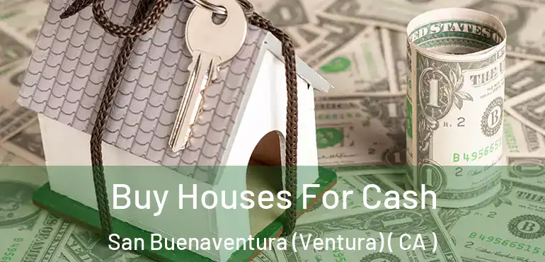  Buy Houses For Cash San Buenaventura (Ventura) ( CA )