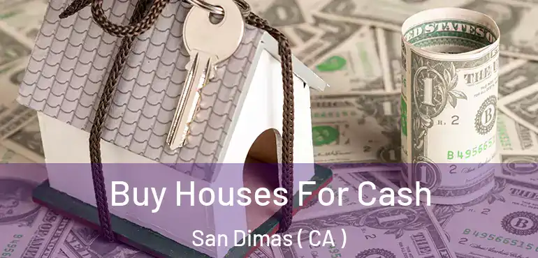  Buy Houses For Cash San Dimas ( CA )