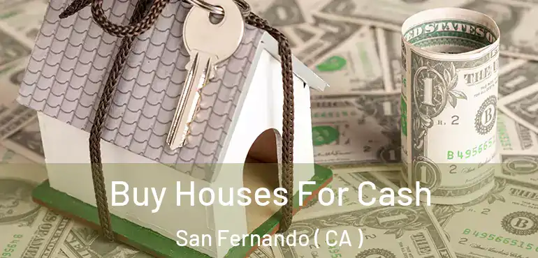  Buy Houses For Cash San Fernando ( CA )