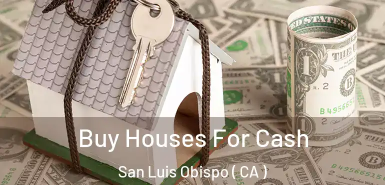  Buy Houses For Cash San Luis Obispo ( CA )
