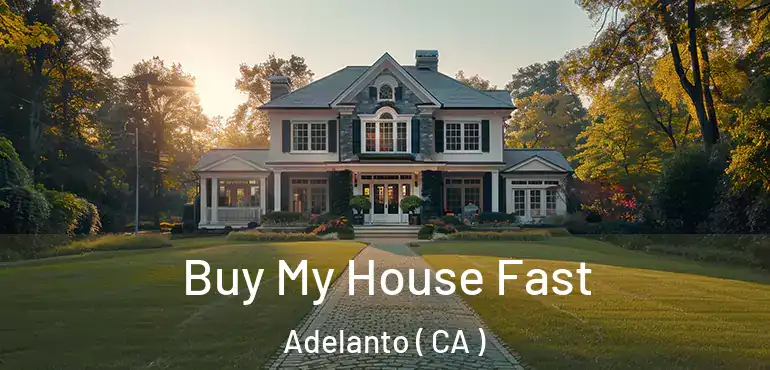  Buy My House Fast Adelanto ( CA )