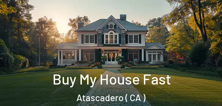 Buy My House Fast Atascadero ( CA )