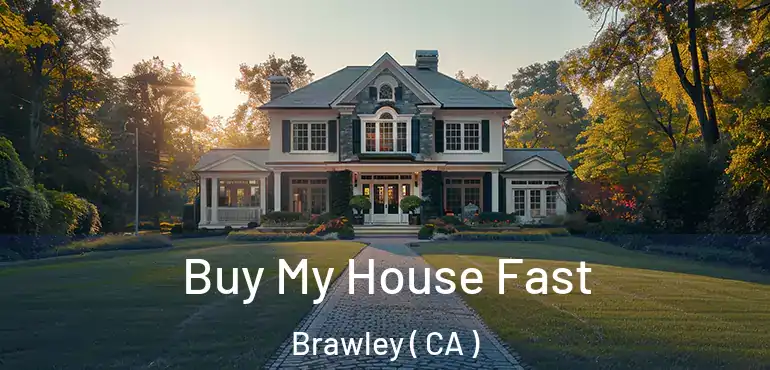  Buy My House Fast Brawley ( CA )