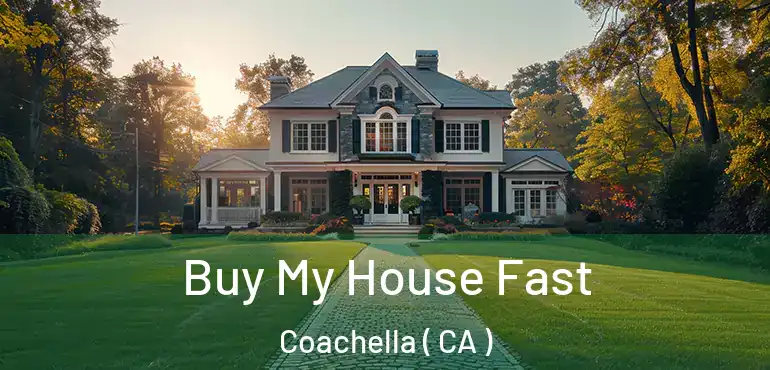 Buy My House Fast Coachella ( CA )