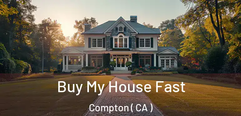  Buy My House Fast Compton ( CA )