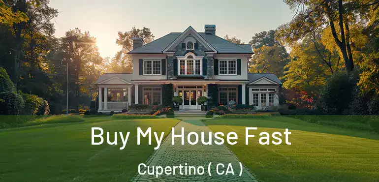  Buy My House Fast Cupertino ( CA )