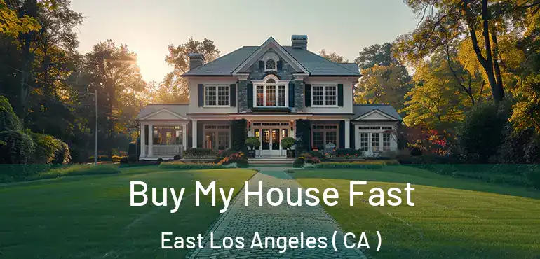 Buy My House Fast East Los Angeles ( CA )
