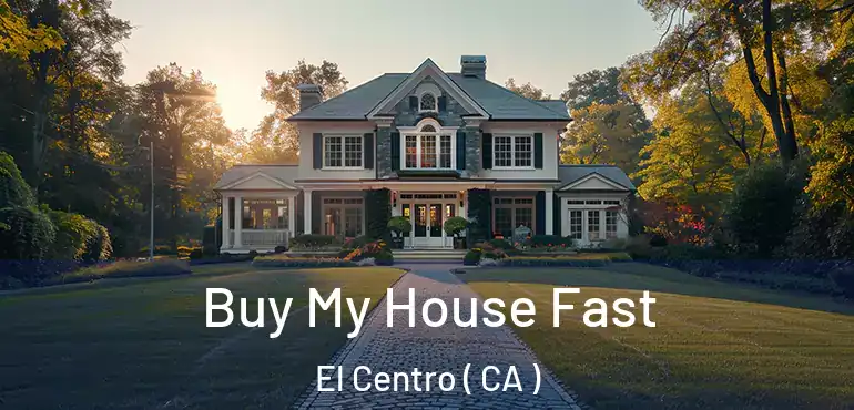  Buy My House Fast El Centro ( CA )