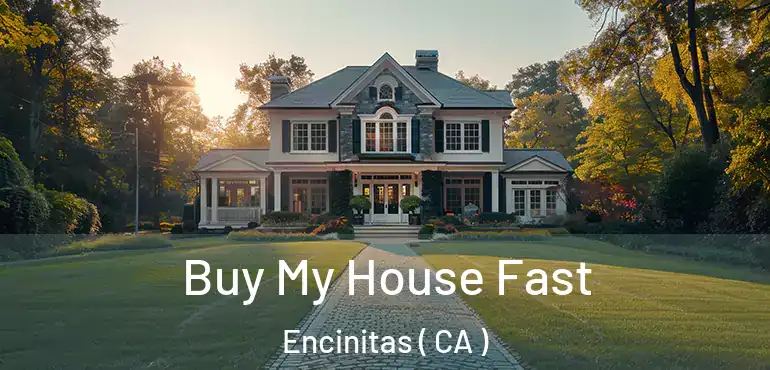 Buy My House Fast Encinitas ( CA )
