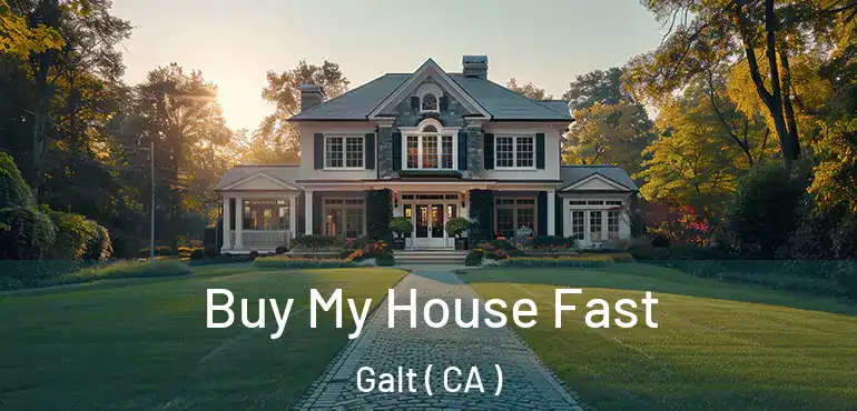  Buy My House Fast Galt ( CA )