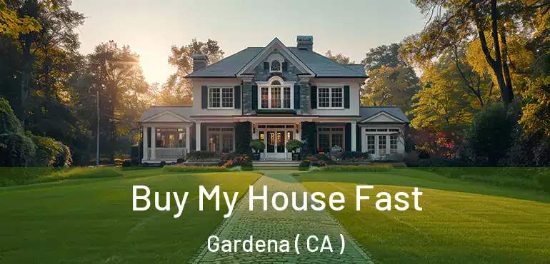  Buy My House Fast Gardena ( CA )