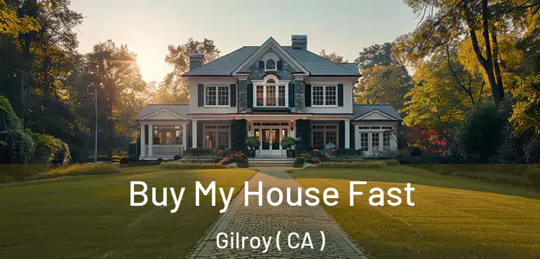  Buy My House Fast Gilroy ( CA )