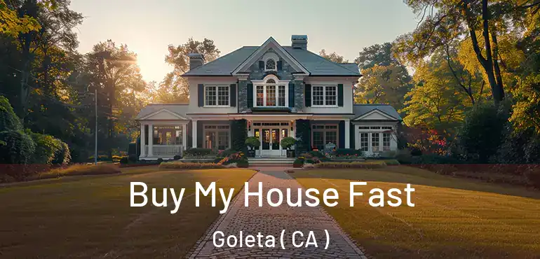 Buy My House Fast Goleta ( CA )