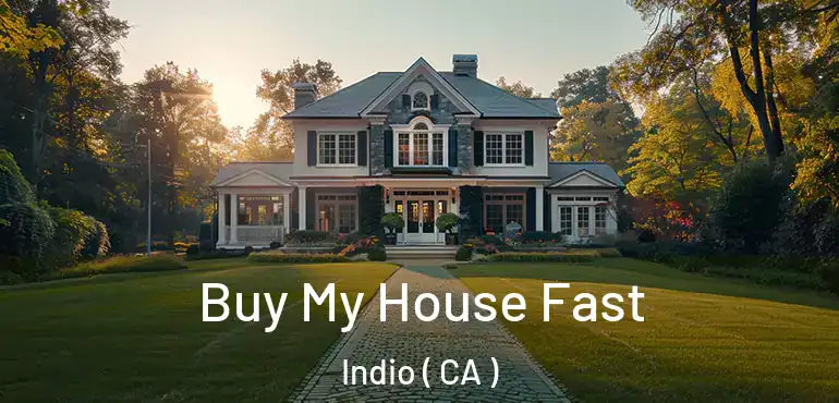  Buy My House Fast Indio ( CA )