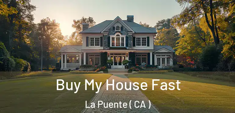  Buy My House Fast La Puente ( CA )