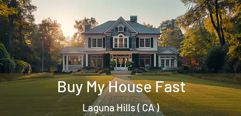 Buy My House Fast Laguna Hills ( CA )