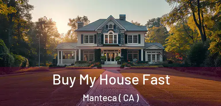 Buy My House Fast Manteca ( CA )
