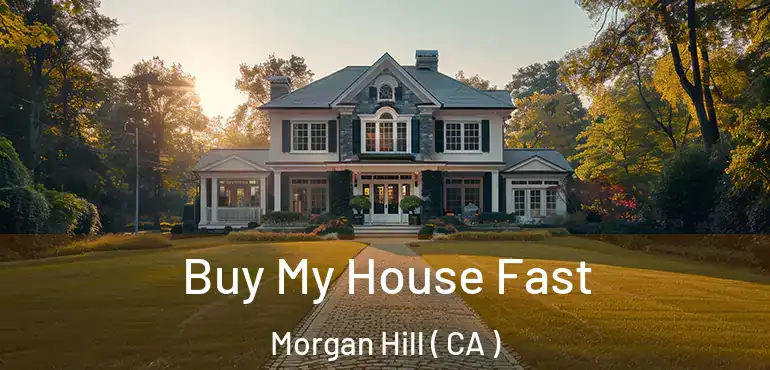  Buy My House Fast Morgan Hill ( CA )