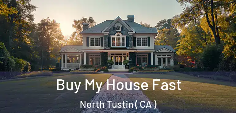  Buy My House Fast North Tustin ( CA )