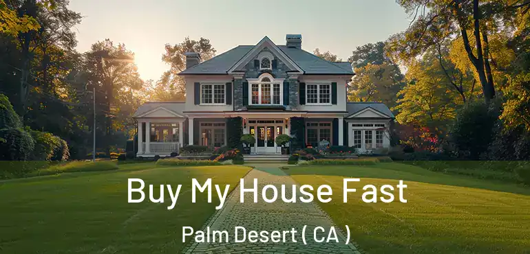  Buy My House Fast Palm Desert ( CA )