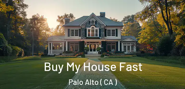 Buy My House Fast Palo Alto ( CA )